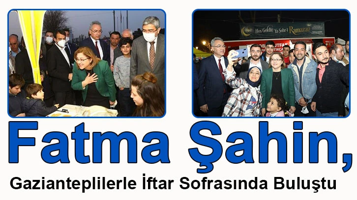 Fatma Şahin, Gazianteplilerle İftar Sofrasında Buluştu