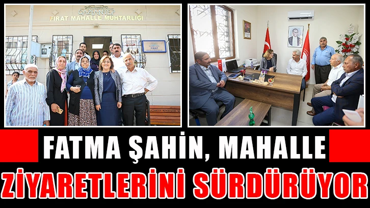 Fatma Şahin, mahalle ziyaretlerini sürdürüyor