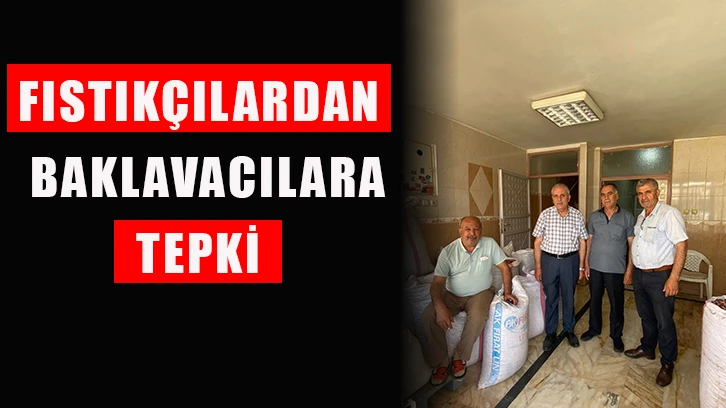 Fıstıkçılardan baklavacılara tepki