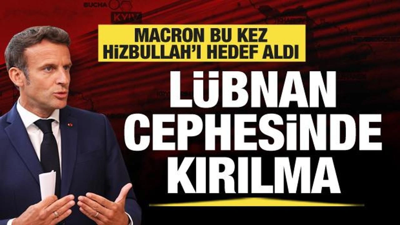 Fransa Cumhurbaşkanı Macron bu kez Hizbullah'ı hedef aldı