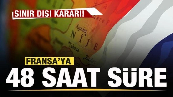 Fransa'ya 48 saat süre! Sınır dışı kararı