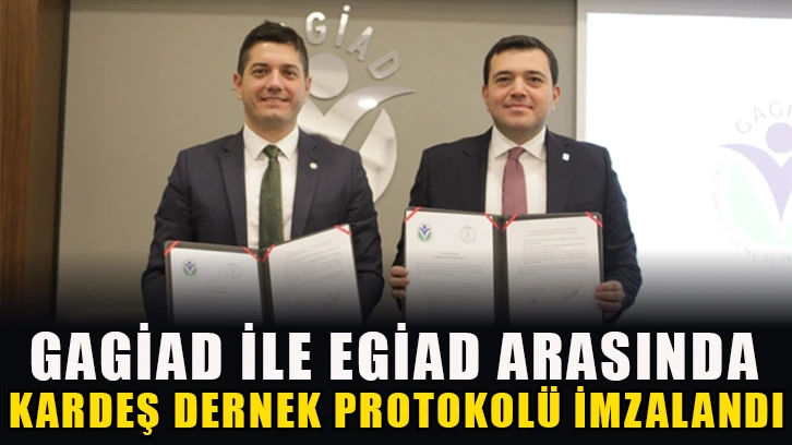 GAGİAD ile EGİAD arasında "Kardeş Dernek Protokolü" imzalandı