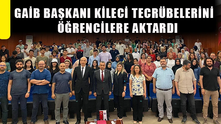 GAİB Başkanı Kileci tecrübelerini öğrencilere aktardı