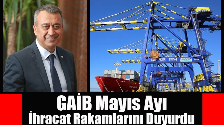 GAİB Mayıs Ayı İhracat Rakamlarını Duyurdu