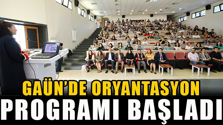 GAÜN’de oryantasyon programı başladı