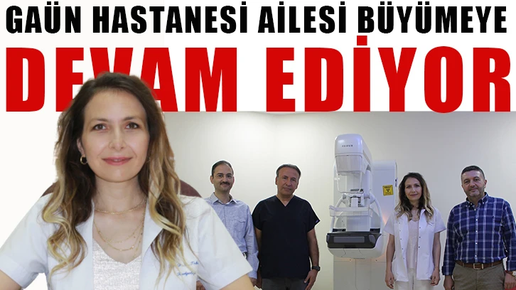 GAÜN Hastanesi ailesi büyümeye devam ediyor