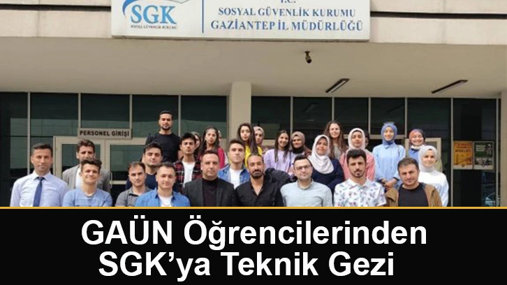 GAÜN Öğrencilerinden SGK’ya Teknik Gezi