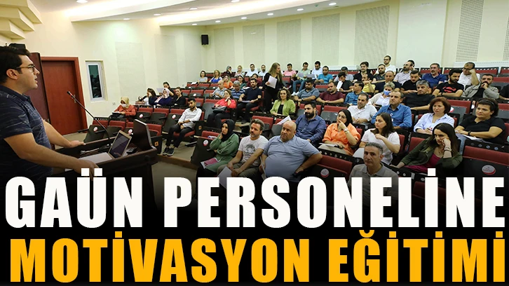 GAÜN personeline motivasyon eğitimi