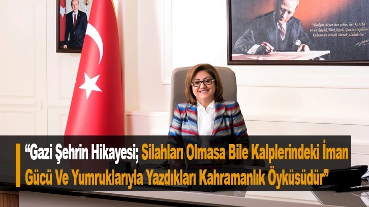 “Gazi Şehrin Hikayesi; Silahları Olmasa Bile Kalplerindeki İman Gücü Ve Yumruklarıyla Yazdıkları Kahramanlık Öyküsüdür”