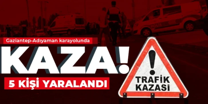 Gaziantep Adıyaman karayolunda feci kaza!  