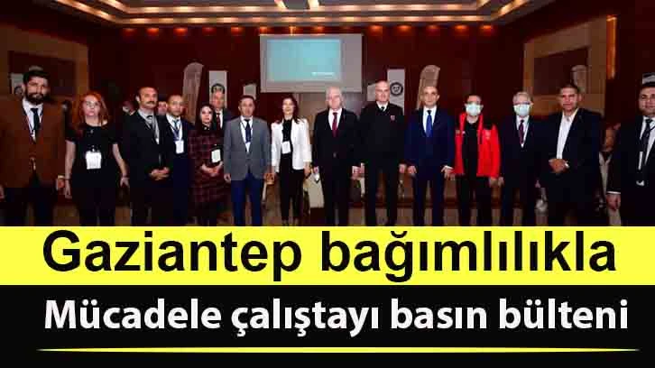 Gaziantep bağımlılıkla mücadele çalıştayı basın bülteni