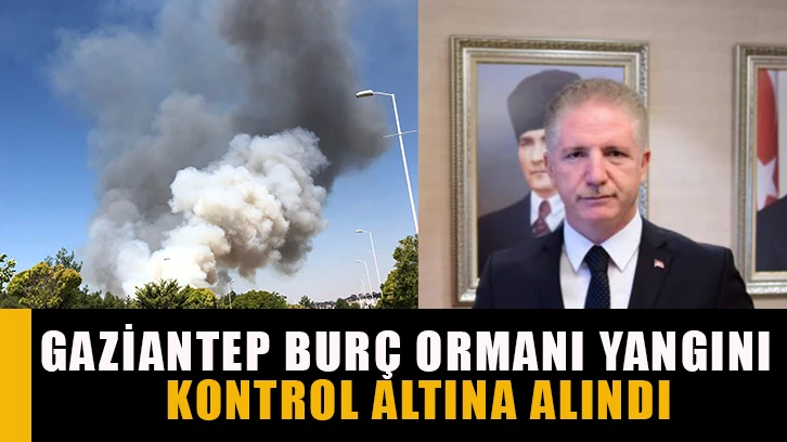 Gaziantep Burç Ormanı Yangını kontrol altına alındı.