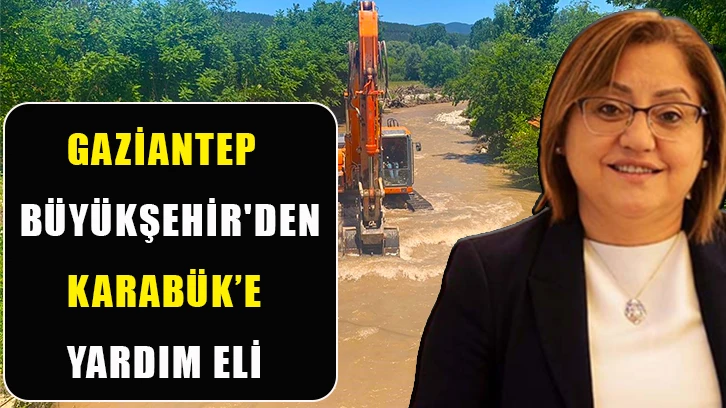 Gaziantep Büyükşehir'den Karabük’e yardım eli