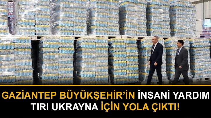 Gaziantep Büyükşehir’in İnsani Yardım Tırı Ukrayna İçin Yola Çıktı!