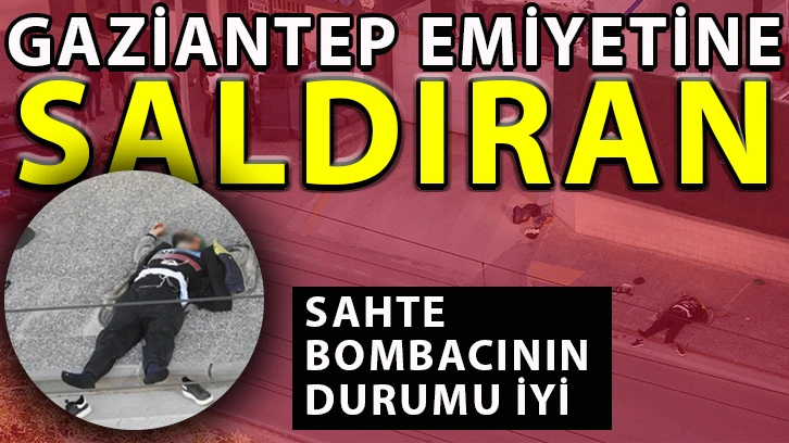 Gaziantep Emiyetine saldıran Sahte bombacının durumu iyi.