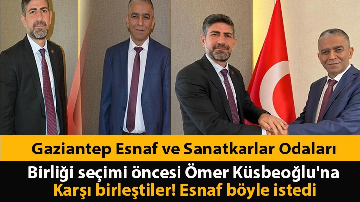 Gaziantep Esnaf ve Sanatkarlar Odaları Birliği seçimi öncesi Ömer Küsbeoğlu'na karşı birleştiler! Esnaf böyle istedi