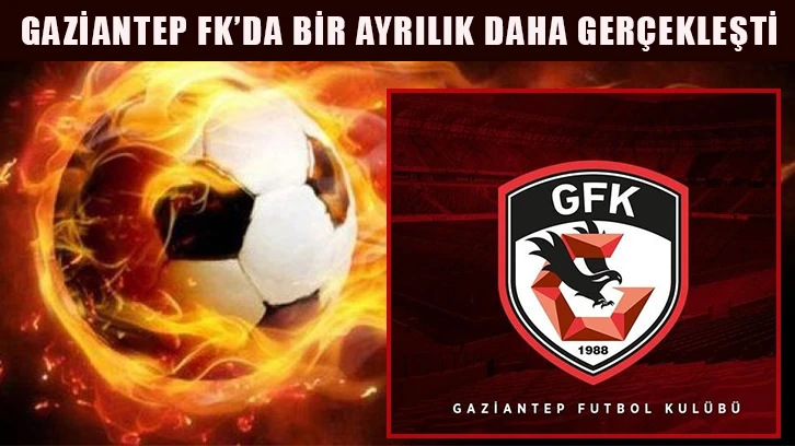 Gaziantep FK’da bir ayrılık daha gerçekleşti