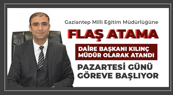 Gaziantep il Milli Eğitim Müdürlüğü'ne o isim Atandı