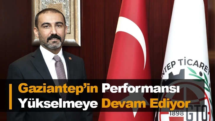 Gaziantep’in Performansı Yükselmeye Devam Ediyor