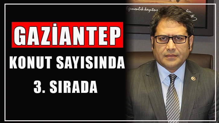 Gaziantep konut sayısında 3. sırada