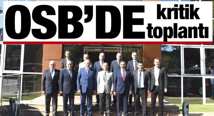 Gaziantep OSB’de Kritik Toplantı: Sorunlar ve Fırsatlar Değerlendirildi