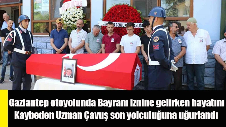 Gaziantep otoyolunda Bayram iznine gelirken hayatını kaybeden Uzman Çavuş son yolculuğuna uğurlandı