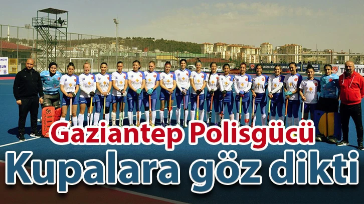 Gaziantep Polisgücü kupalara göz dikti