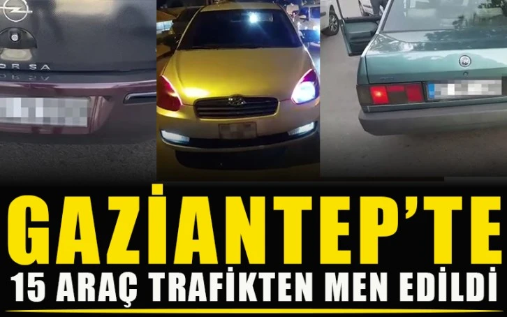 Gaziantep’te 15 araç trafikten men edildi