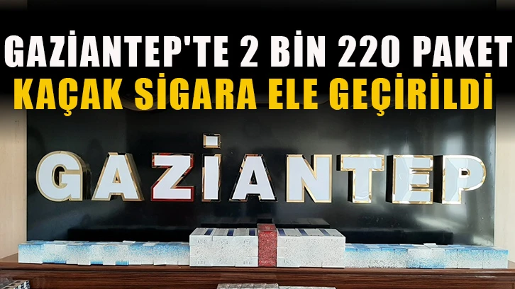 Gaziantep'te 2 bin 220 paket kaçak sigara ele geçirildi