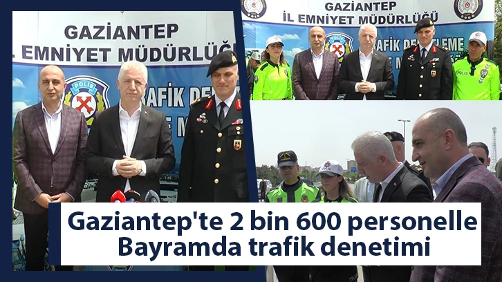 Gaziantep'te 2 bin 600 personelle bayramda trafik denetimi