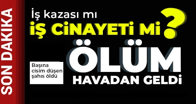 Gaziantep'te acı ölüm! İş kazası mı iş cinayeti mi ? 