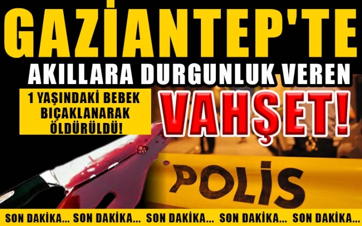 Gaziantep'te akıllara durgunluk veren vahşet!