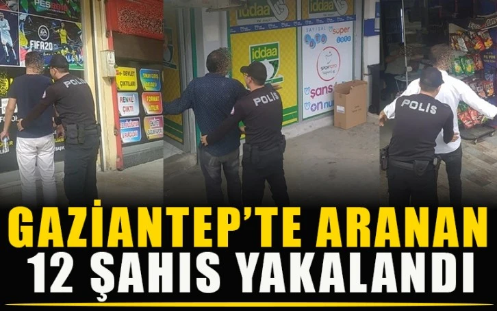 Gaziantep’te aranan 12 şahıs yakalandı