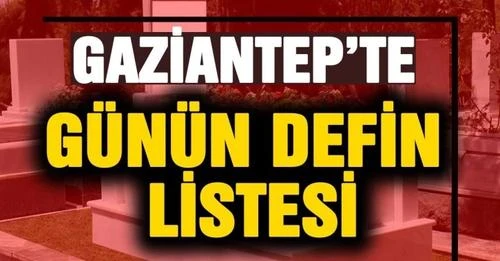 Gaziantep'te Bu gün 25 vatandaşımız hayatını kaybetti