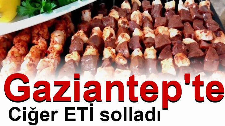 Gaziantep'te Ciğer ETİ solladı