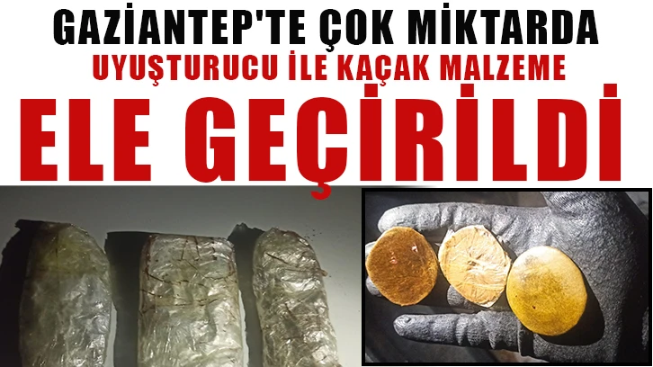 Gaziantep'te çok miktarda uyuşturucu ile kaçak malzeme ele geçirildi