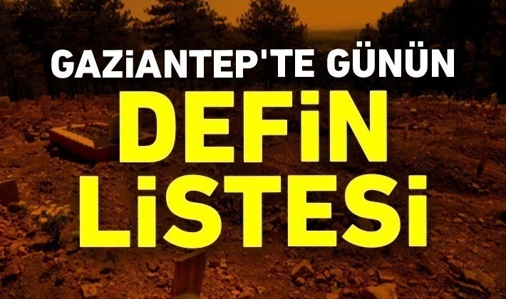 Gaziantep’te Defin Listesi 07 Şubat Pazartesi