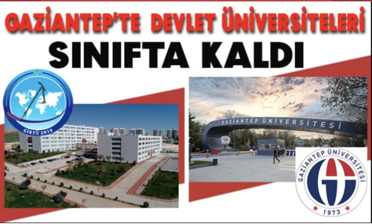 GAZİANTEP’TE  DEVLET ÜNİVERSİTELERİ SINIFTA KALDI