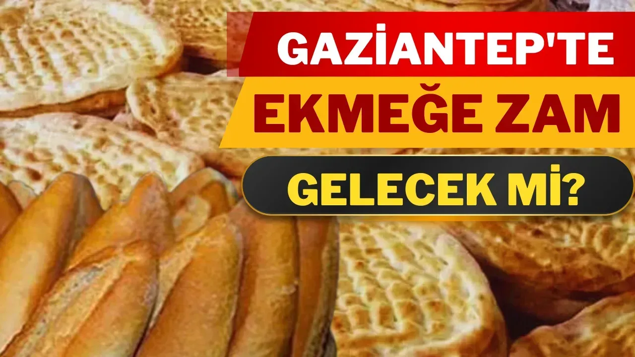 Gaziantep'te ekmeğe zam gelecek mi?