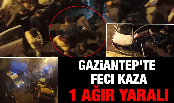 Gaziantep'te feci kaza: 1 ağır yaralı