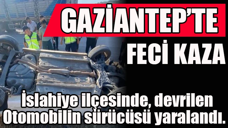 Gaziantep'te feci kaza!