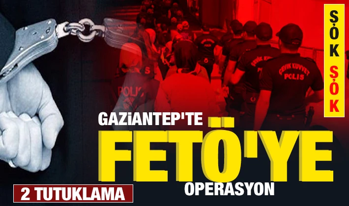 Gaziantep’te FETÖ Operasyonu: 2 Tutuklama