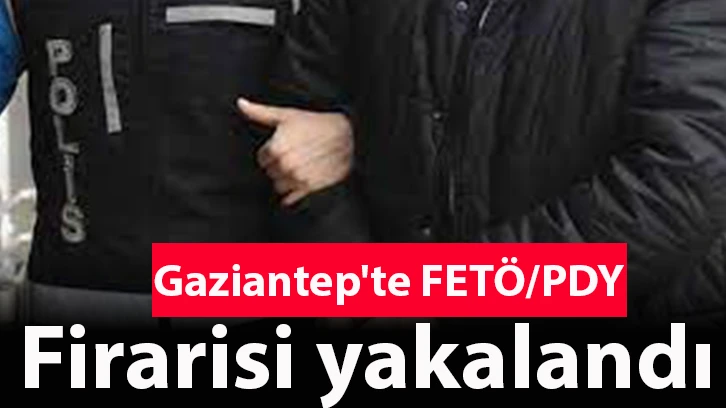 Gaziantep'te FETÖ/PDY firarisi yakalandı