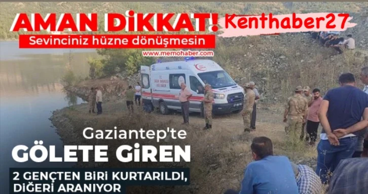  Gaziantep'te gölete giren 2 gençten 1'i kurtarıldı, diğeri aranıyor  