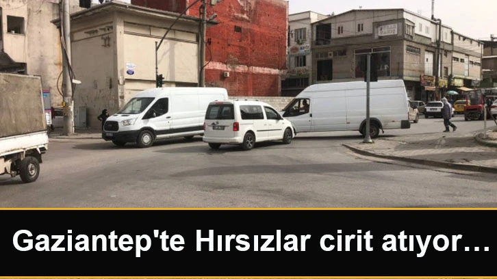 Gaziantep'te Hırsızlar cirit atıyor…