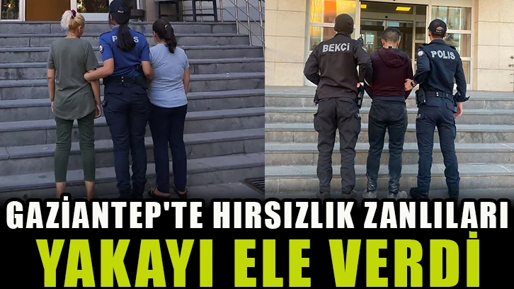 Gaziantep'te hırsızlık zanlıları yakayı ele verdi