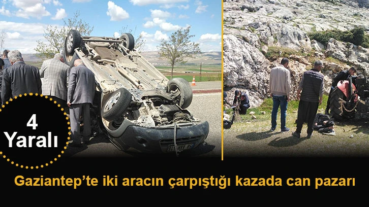 Gaziantep’te iki aracın çarpıştığı kazada can pazarı: 4 yaralı