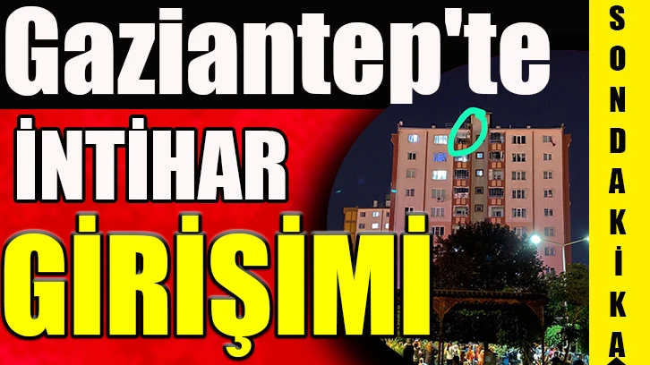 Gaziantep’te intihar girişimi.