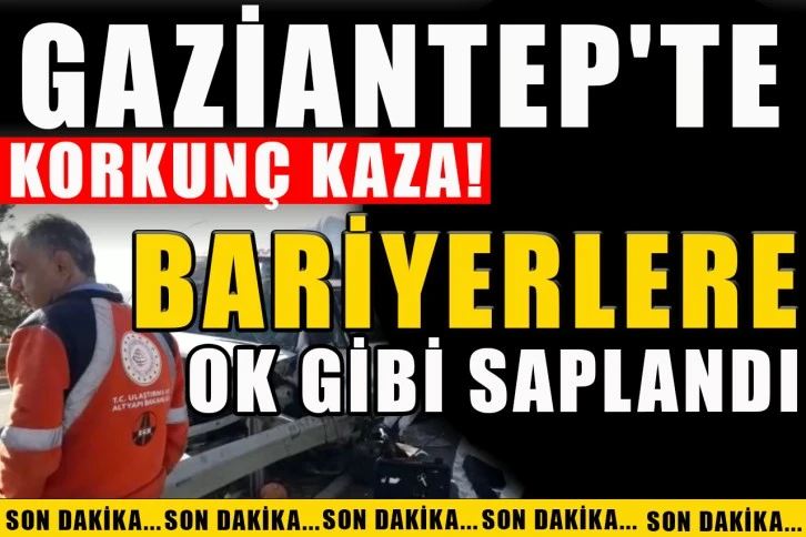 Gaziantep'te korkunç kaza! Bariyerlere ok gibi saplandı