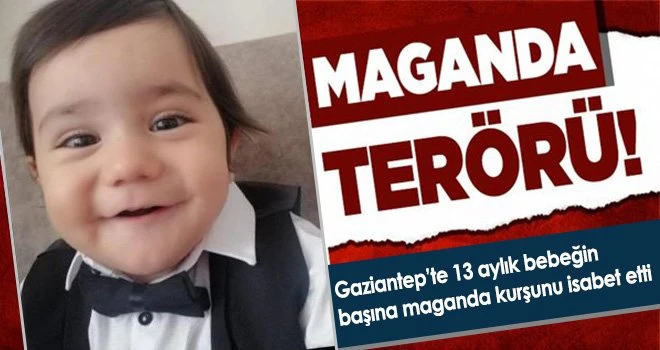 Gaziantep’te maganda dehşeti! 13 aylık Kaan'ı hayattan kopardı